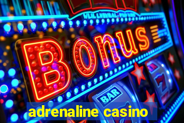 adrenaline casino