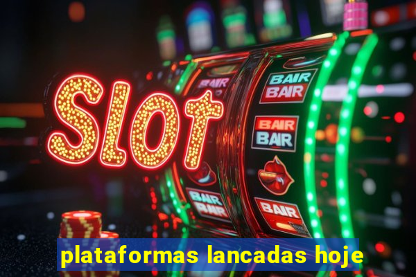 plataformas lancadas hoje