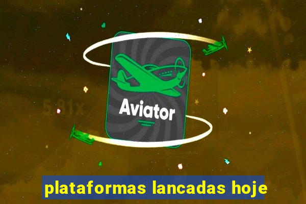 plataformas lancadas hoje