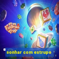 sonhar com estrupo