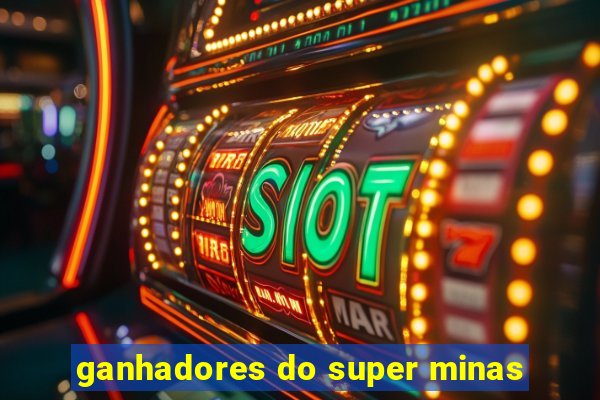 ganhadores do super minas