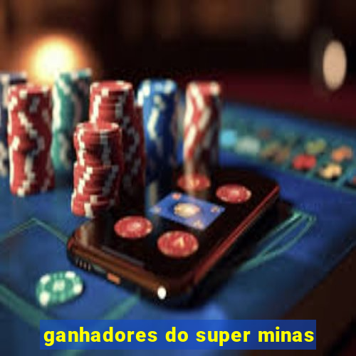 ganhadores do super minas