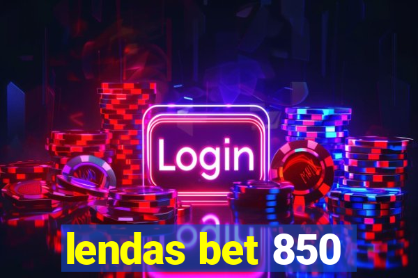 lendas bet 850