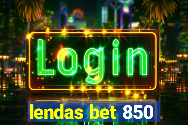 lendas bet 850