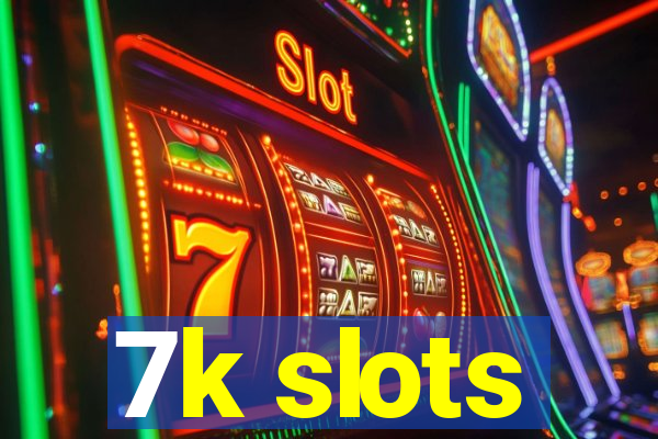 7k slots