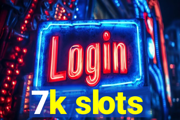 7k slots