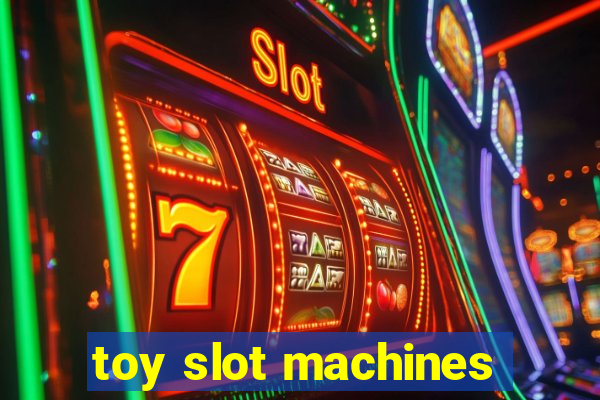 toy slot machines