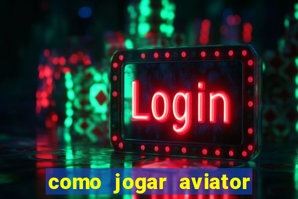 como jogar aviator esporte da sorte