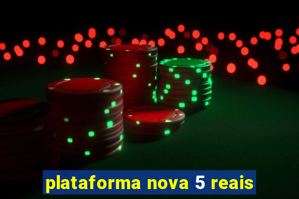 plataforma nova 5 reais