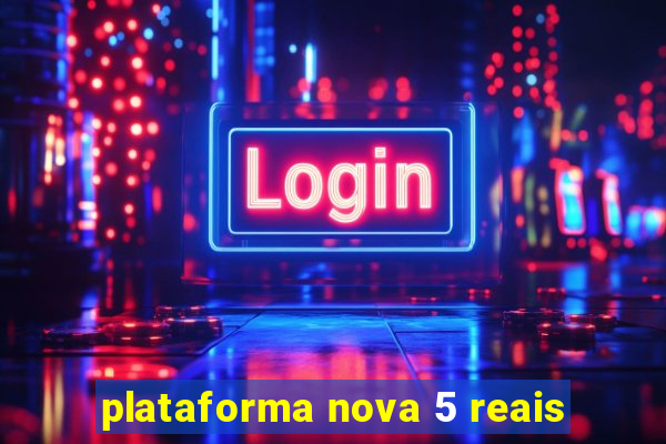 plataforma nova 5 reais