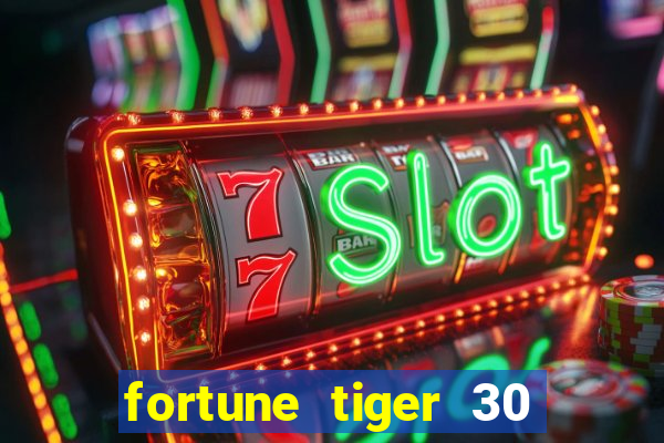 fortune tiger 30 reais gr谩tis