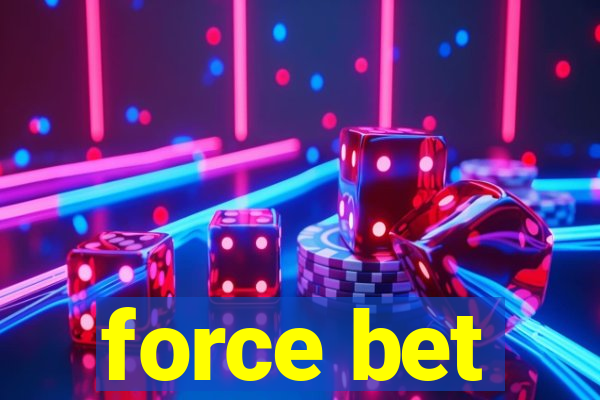 force bet