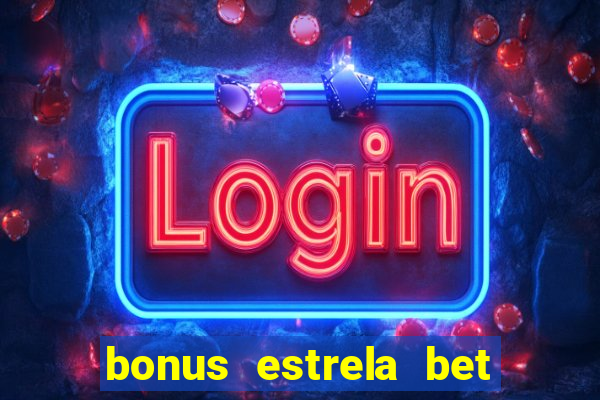 bonus estrela bet como sacar