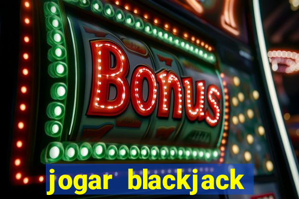 jogar blackjack online gratis