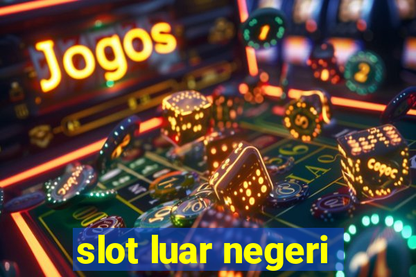 slot luar negeri