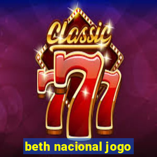 beth nacional jogo