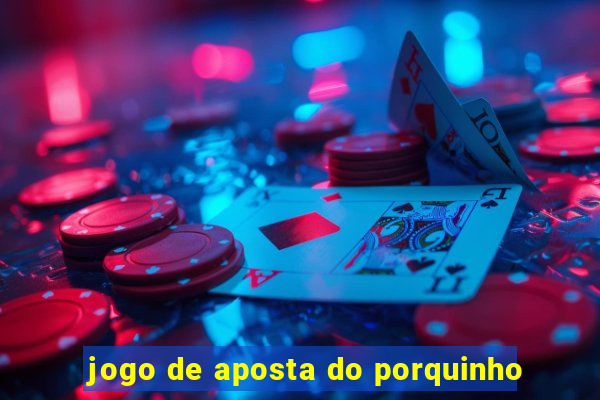 jogo de aposta do porquinho