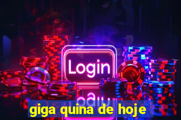 giga quina de hoje