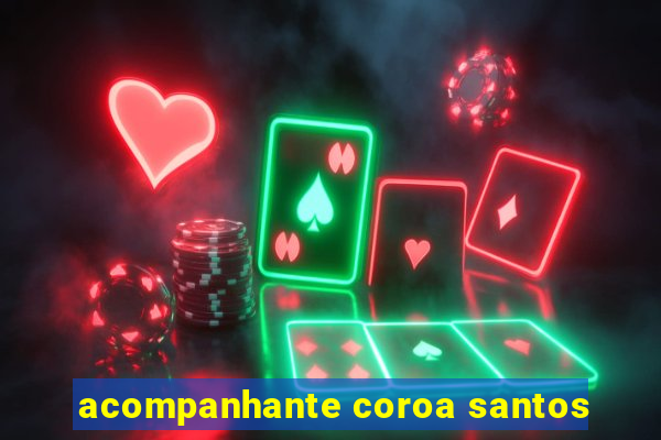 acompanhante coroa santos