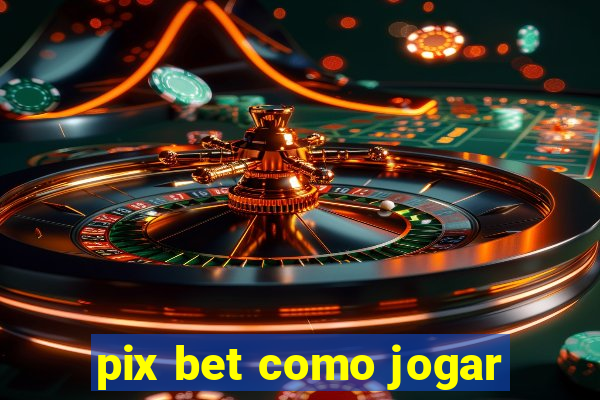 pix bet como jogar