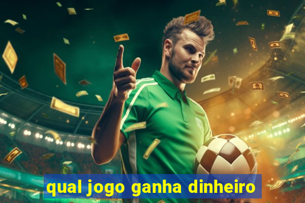 qual jogo ganha dinheiro