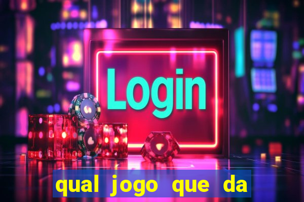 qual jogo que da dinheiro na hora