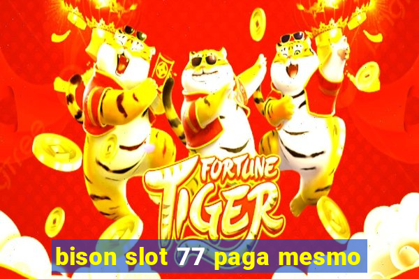 bison slot 77 paga mesmo