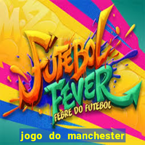 jogo do manchester united ao vivo