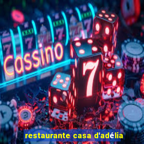 restaurante casa d'adélia