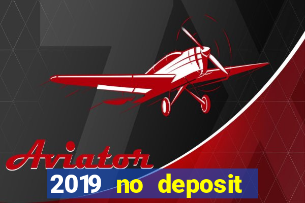 2019 no deposit casino bonus