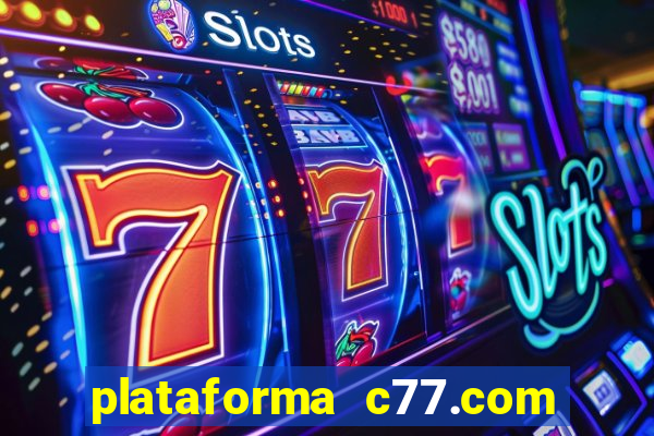 plataforma c77.com 茅 confi谩vel