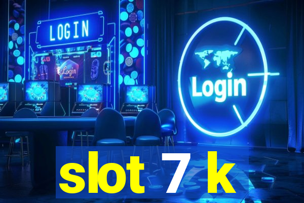 slot 7 k