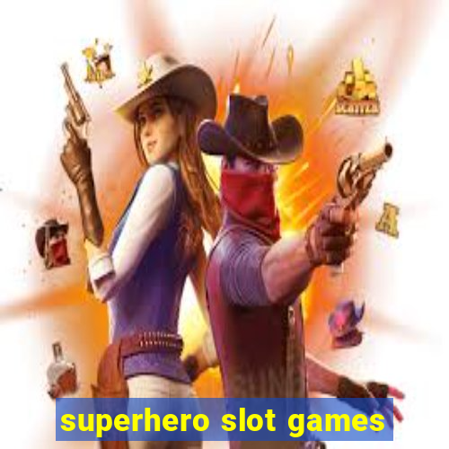 superhero slot games