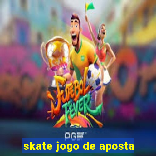 skate jogo de aposta