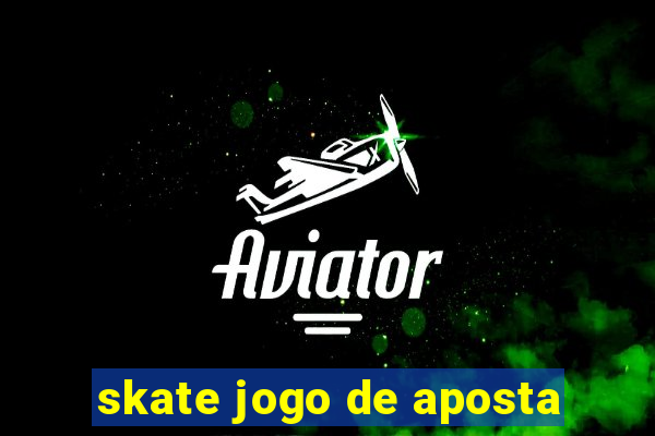 skate jogo de aposta