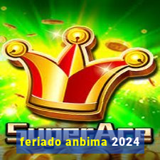 feriado anbima 2024