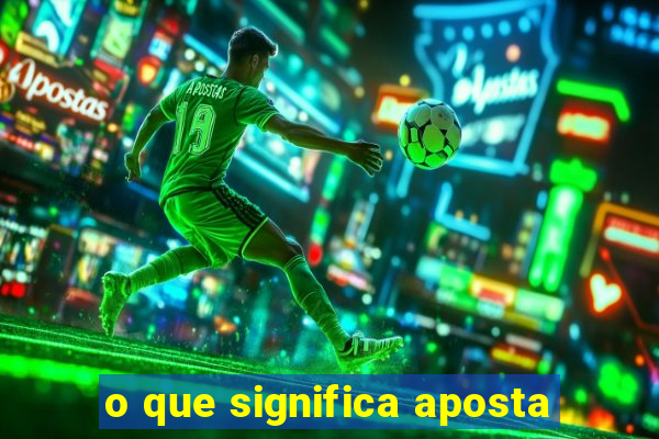 o que significa aposta