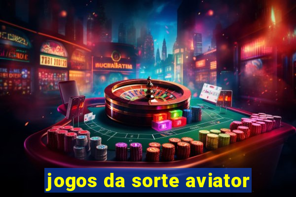 jogos da sorte aviator