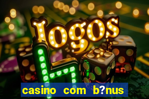 casino com b?nus grátis de boas-vindas