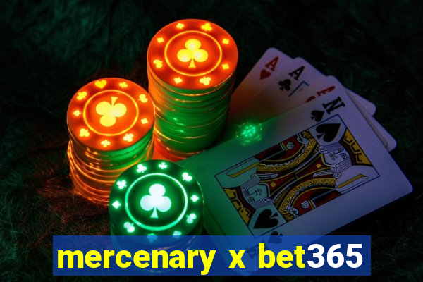 mercenary x bet365