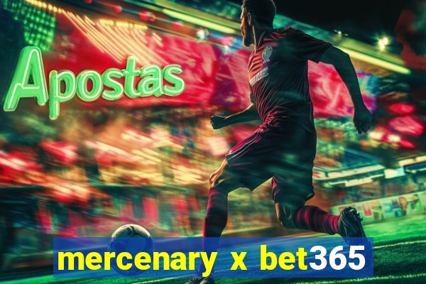 mercenary x bet365