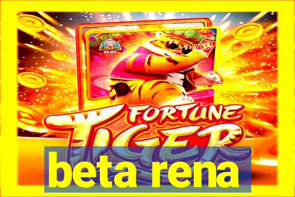 beta rena