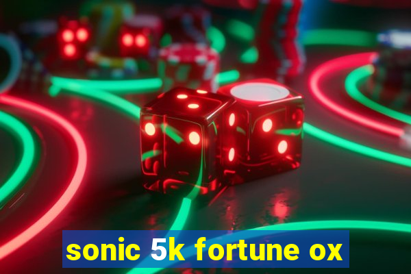 sonic 5k fortune ox