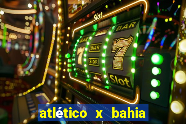 atlético x bahia ao vivo