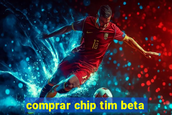 comprar chip tim beta