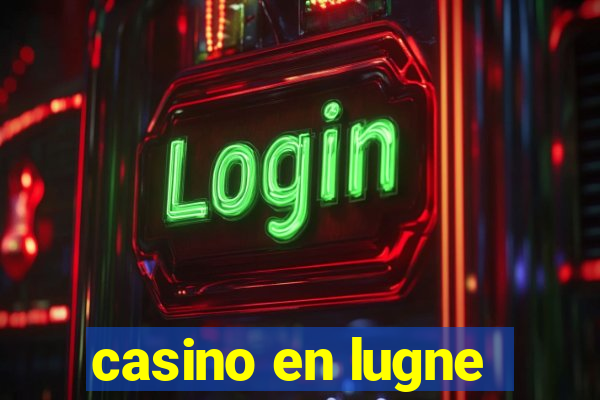 casino en lugne