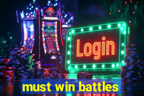 must win battles