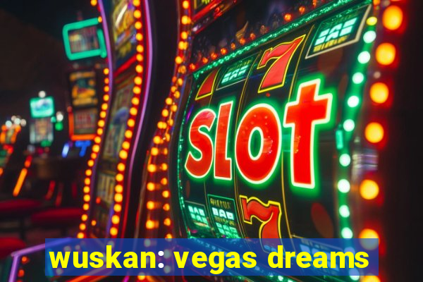 wuskan: vegas dreams