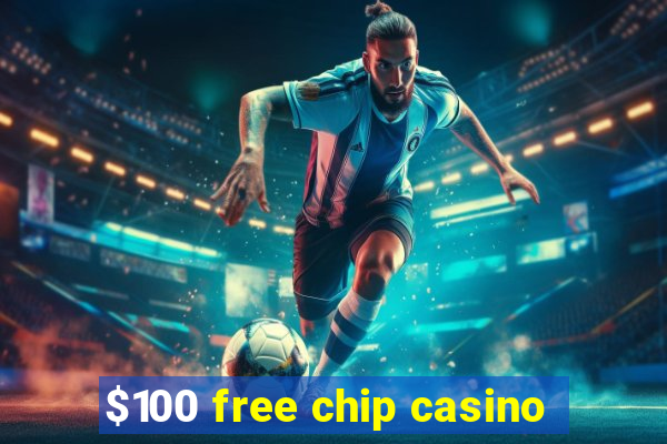 $100 free chip casino