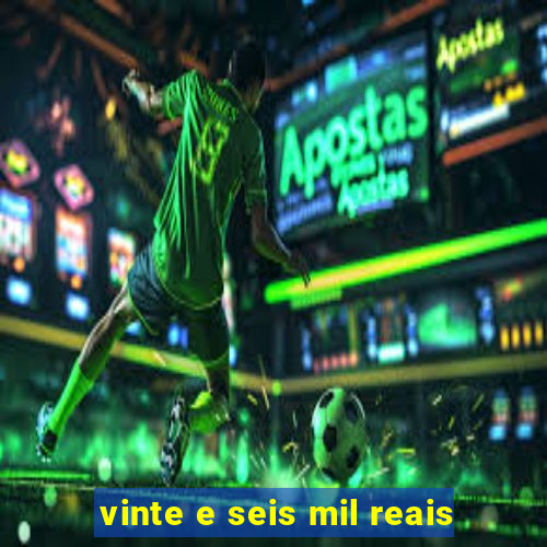 vinte e seis mil reais